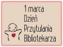 1 marca- Międzynarodowy Dzień Przytulania Bibliotekarza