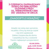3 czerwca zapraszamy dzieci do Biblioteki Głównej przy  ul. Mirkowskiej 39A do  udziału w akcji: ,,Zaadoptuj książkę''.