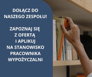 Ogłoszenie o naborze na wolne stanowisko Pracownik Wypożyczalni / zastępstwo w filii w Opaczy