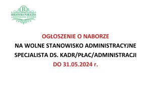 Ogłoszenie o naborze na wolne stanowisko administracyjne Specjalista ds. kadr/płac/administracji do 31.05.2024 r.
